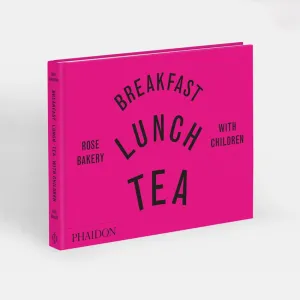 Phaidon | Breakfast, Lunch, Tea with Children: Rose Bakery